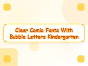 Clear Comic Fonts for Kindergarten Bubble Letters