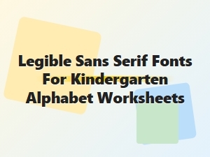 Crafting Kindergarten Worksheets with Legible Sans Serif Fonts