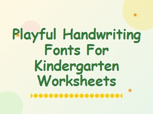 Handwriting Fonts for Fun Kindergarten Worksheets