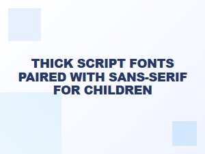 A Bold Script and Simple Sans for Kids